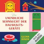 Die unendliche Sehnsucht der Haushaltsgeräte Cover des Buches Die unendliche Sehnsucht der Haushaltsgeräte (ISBN: B0GLY9LNV5)