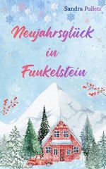 Neujahrsglück in Funkelstein: Ein herzerwärmender Winterliebesroman (Funkelstein-Momente 2) Cover des Buches Neujahrsglück in Funkelstein: Ein herzerwärmender Winterliebesroman (Funkelstein-Momente 2) (ISBN: B0GMCWRRC9)
