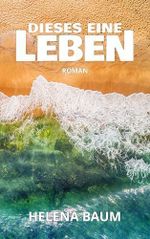 Dieses eine Leben Cover des Buches Dieses eine Leben (ISBN: B0GMTLFMXZ)
