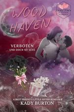 Woodhaven : Verboten und doch so süß: A SMALL TOWN ROMANCE, BEST FRIEND’S LITTLE SISTER, AGE GAP Cover des Buches Woodhaven : Verboten und doch so süß: A SMALL TOWN ROMANCE, BEST FRIEND’S LITTLE SISTER, AGE GAP (ISBN: B0GP8YDH75)