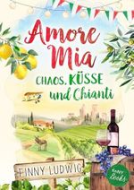 Amore Mia: Chaos, Küsse und Chianti - Eine humorvolle Sommer-Liebeskomödie mit Toskana Flair und Happy End Cover des Buches Amore Mia: Chaos, Küsse und Chianti - Eine humorvolle Sommer-Liebeskomödie mit Toskana Flair und Happy End (ISBN: B0GQPSLV6T)