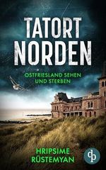 Tatort Norden – Ostfriesland sehen und sterben | Ein fesselnder Nordseekrimi Cover des Buches Tatort Norden – Ostfriesland sehen und sterben | Ein fesselnder Nordseekrimi (ISBN: B0GR51XNFW)