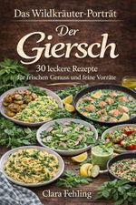 Das Wildkräuter-Porträt - Der Giersch : 30 kreative Rezepte zum Haltbarmachen und Genießen Cover des Buches Das Wildkräuter-Porträt - Der Giersch : 30 kreative Rezepte zum Haltbarmachen und Genießen (ISBN: B0GSGMDMF2)