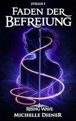 Faden der Befreiung: Rising Wave Saga – Erster Zyklus Cover des Buches Faden der Befreiung: Rising Wave Saga – Erster Zyklus (ISBN: B0GXC6VTNH)