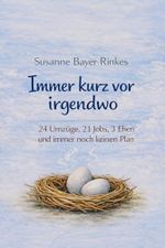 Immer kurz vor irgendwo: 24 Umzüge, 21 Jobs, 3 Ehen und trotzdem keinen Plan Cover des Buches Immer kurz vor irgendwo: 24 Umzüge, 21 Jobs, 3 Ehen und trotzdem keinen Plan (ISBN: B0H1NHS8FV)