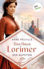 Das Haus Lorimer - Der Aufstieg: Roman | Das Leben einer englischen Handelsfamilie im Wandel der Zeiten Cover des Buches Das Haus Lorimer - Der Aufstieg: Roman | Das Leben einer englischen Handelsfamilie im Wandel der Zeiten (ISBN: B0H2YY864W)