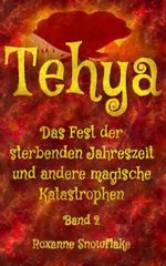 Tehya: Das Fest der sterbenden Jahreszeit und andere magische Katastrophen: Band 2: Das magische Abenteuer geht weiter. Ein Fantasybuch voller Magie, Gefühlschaos und magischer Wesen Cover des Buches Tehya: Das Fest der sterbenden Jahreszeit und andere magische Katastrophen: Band 2: Das magische Abenteuer geht weiter. Ein Fantasybuch voller Magie, Gefühlschaos und magischer Wesen (ISBN: B0HJDGPC2Y)