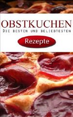 OBSTKUCHEN REZEPTE - Die Besten und Beliebtesten Cover des Buches OBSTKUCHEN REZEPTE - Die Besten und Beliebtesten (ISBN: B00GGUWURY)