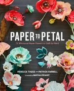 Paper to Petal: 75 Whimsical Paper Flowers to Craft by Hand Cover des Buches Paper to Petal: 75 Whimsical Paper Flowers to Craft by Hand (ISBN: 9780385345064)