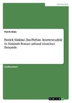 Patrick Süskind, Das Parfum. Intertextualität in Süskinds Roman anhand einzelner Beispiele. Cover des Buches Patrick Süskind, Das Parfum. Intertextualität in Süskinds Roman anhand einzelner Beispiele. (ISBN: 9783656600855)
