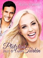 Plötzlich Türkin - Jilly und Yasin Cover des Buches Plötzlich Türkin - Jilly und Yasin (ISBN: B00OUGA1T0)