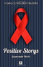 Positive Storys: Gesammelte Werke Cover des Buches Positive Storys: Gesammelte Werke (ISBN: 9781500634902)