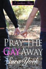 Pray The Gay Away (A Southern Thing Book 1) Cover des Buches Pray The Gay Away (A Southern Thing Book 1) (ISBN: B00J0JGM3G)