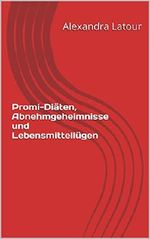 Promi-Diäten, Abnehmgeheimnisse und Lebensmittellügen Cover des Buches Promi-Diäten, Abnehmgeheimnisse und Lebensmittellügen (ISBN: B00VK7MVMC)