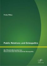 Public Relations und Osteopathie: Die Öffentlichkeitsarbeit der Österreichischen Gesellschaft für Osteopathie Cover des Buches Public Relations und Osteopathie: Die Öffentlichkeitsarbeit der Österreichischen Gesellschaft für Osteopathie (ISBN: 9783842886506)