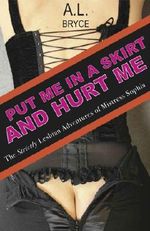 Put Me In a Skirt and Hurt Me: The Strictly Lesbian Adventures of Mistress Sophia (a romantic lesbian BDSM soap opera) Cover des Buches Put Me In a Skirt and Hurt Me: The Strictly Lesbian Adventures of Mistress Sophia (a romantic lesbian BDSM soap opera) (ISBN: B007IE06FK)