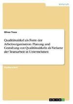 Qualitätszirkel als Form der Arbeitsorganisation: Planung und Gestaltung von Qualitätszirkeln als Variante der Teamarbeit in Unternehmen Cover des Buches Qualitätszirkel als Form der Arbeitsorganisation: Planung und Gestaltung von Qualitätszirkeln als Variante der Teamarbeit in Unternehmen (ISBN: 9783638758864)