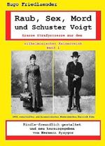Raub, Sex, Mord und Schuster Voigt: Krasse Strafprozesse aus dem wilhelminischen Kaiserreich Cover des Buches Raub, Sex, Mord und Schuster Voigt: Krasse Strafprozesse aus dem wilhelminischen Kaiserreich (ISBN: B008F68ZZI)