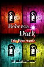 Rebecca Dark Die Feuertaufe Band1: Die Feuertaufe (Rebecca Dark : Die Feuertaufe) Cover des Buches Rebecca Dark Die Feuertaufe Band1: Die Feuertaufe (Rebecca Dark : Die Feuertaufe) (ISBN: B00KMZ5YMC)