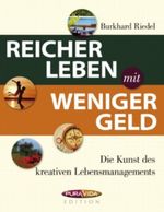 Reicher leben - weniger Geld: Die Kunst des kreativen Lebensmanagements Cover des Buches Reicher leben - weniger Geld: Die Kunst des kreativen Lebensmanagements (ISBN: 9783848275960)