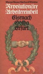 Revolutionäre Arbeitereinheit. Eisenach - Gotha - Erfurt Cover des Buches Revolutionäre Arbeitereinheit. Eisenach - Gotha - Erfurt (ISBN: 9783320004088)
