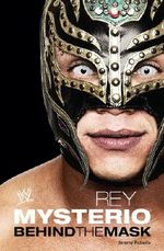 Rey Mysterio: Behind the Mask (WWE) Cover des Buches Rey Mysterio: Behind the Mask (WWE) (ISBN: 9781439166567)