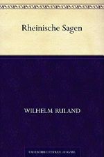Rheinische Sagen - Vollständige Ausgabe Cover des Buches Rheinische Sagen - Vollständige Ausgabe (ISBN: B00XK95YKE)
