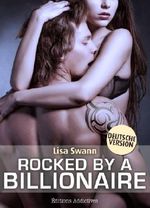 Rocked by a Billionaire: Erotischer Roman - Band 1 (Deutsche Version) Cover des Buches Rocked by a Billionaire: Erotischer Roman - Band 1 (Deutsche Version) (ISBN: 9791025700983)
