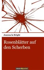 Rosenblätter auf den Scherben Cover des Buches Rosenblätter auf den Scherben (ISBN: 9783990100349)