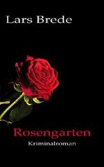 Rosengarten: Kriminalroman (Ben-Bischoff-Reihe, Band 1) Cover des Buches Rosengarten: Kriminalroman (Ben-Bischoff-Reihe, Band 1) (ISBN: B00SHZJPJ2)