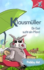 Klausmüller - Ein Esel sucht ein Pferd Cover des Buches Klausmüller - Ein Esel sucht ein Pferd (ISBN: 9781502355089)
