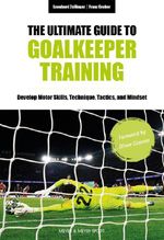 The Ultimate Guide to Goalkeeper Training Cover des Buches The Ultimate Guide to Goalkeeper Training (ISBN: 9781782552918)