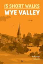 15 Short Walks in the Wye Valley Cover des Buches 15 Short Walks in the Wye Valley (ISBN: 9781786312891)