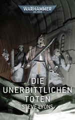 Warhammer 40.000 - Die unerbittlichen Toten Cover des Buches Warhammer 40.000 - Die unerbittlichen Toten (ISBN: 9781836093541)