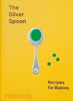 The Silver Spoon: Recipes for Babies Cover des Buches The Silver Spoon: Recipes for Babies (ISBN: 9781838660574)