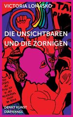 Die Unsichtbaren und die Zornigen (DENKT KUNST) Cover des Buches Die Unsichtbaren und die Zornigen (DENKT KUNST) (ISBN: 9783035800777)