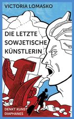Die letzte sowjetische Künstlerin Cover des Buches Die letzte sowjetische Künstlerin (ISBN: 9783035806250)