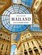 MAILAND - Wie es keiner kennt Cover des Buches MAILAND - Wie es keiner kennt (ISBN: 9783038763253)