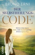 Der Selbstheilungscode - Der Selbstheilungscode. Aktiviere deine innere Stärke, finde Klarheit und folge deinem eigenen Weg. Innere Blockaden lösen, alte Muster loslassen: erkenne die Signale deines Körpers und deines Herzens Cover des Buches Der Selbstheilungscode - Der Selbstheilungscode. Aktiviere deine innere Stärke, finde Klarheit und folge deinem eigenen Weg. Innere Blockaden lösen, alte Muster loslassen: erkenne die Signale deines Körpers und deines Herzens (ISBN: 9783039331093)