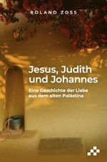 Jesus, Judith und Johannes Cover des Buches Jesus, Judith und Johannes (ISBN: 9783039650682)