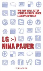 LG;-) Wie wir vor lauter Kommunizieren unser Leben verpassen Cover des Buches LG;-) Wie wir vor lauter Kommunizieren unser Leben verpassen (ISBN: 9783100606303)
