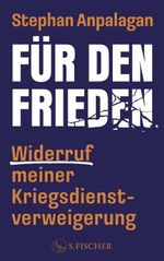 Für den Frieden – Widerruf meiner Kriegsdienstverweigerung Cover des Buches Für den Frieden – Widerruf meiner Kriegsdienstverweigerung (ISBN: 9783103977578)