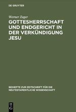 Gottesherrschaft und Endgericht in der Verkündigung Jesu: Eine Untersuchung zur markinischen Jesusüberlieferung einschließlich der Q-Parallelen ... neutestamentliche Wissenschaft, 82, Band 82) Cover des Buches Gottesherrschaft und Endgericht in der Verkündigung Jesu: Eine Untersuchung zur markinischen Jesusüberlieferung einschließlich der Q-Parallelen ... neutestamentliche Wissenschaft, 82, Band 82) (ISBN: 9783110152630)
