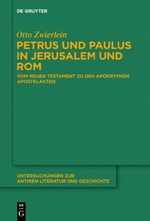 Petrus und Paulus in Jerusalem und Rom: Vom Neuen Testament zu den apokryphen Apostelakten (Untersuchungen zur antiken Literatur und Geschichte, 109, Band 109) Cover des Buches Petrus und Paulus in Jerusalem und Rom: Vom Neuen Testament zu den apokryphen Apostelakten (Untersuchungen zur antiken Literatur und Geschichte, 109, Band 109) (ISBN: 9783110303315)