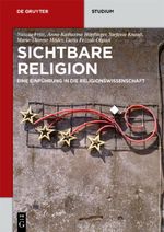Sichtbare Religion: Eine Einführung in die Religionswissenschaft (De Gruyter Studium) Cover des Buches Sichtbare Religion: Eine Einführung in die Religionswissenschaft (De Gruyter Studium) (ISBN: 9783110534078)