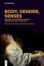 Body, Gender, Senses: Subversive Expressions in Early Modern Art and Literature Cover des Buches Body, Gender, Senses: Subversive Expressions in Early Modern Art and Literature (ISBN: 9783110788327)