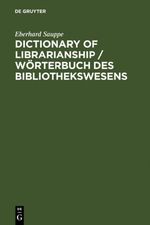 Dictionary of Librarianship / Wörterbuch des Bibliothekswesens Cover des Buches Dictionary of Librarianship / Wörterbuch des Bibliothekswesens (ISBN: 9783110956580)
