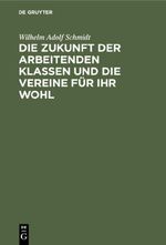 Die Zukunft der arbeitenden Klassen und die Vereine für ihr Wohl Cover des Buches Die Zukunft der arbeitenden Klassen und die Vereine für ihr Wohl (ISBN: 9783111480244)