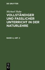 Vollständiger und fasslicher Unterricht in der Naturlehre. Band 4, Abt. 2 Cover des Buches Vollständiger und fasslicher Unterricht in der Naturlehre. Band 4, Abt. 2 (ISBN: 9783111576152)