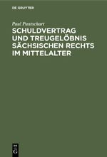 Schuldvertrag und Treugelöbnis sächsischen Rechts im Mittelalter Cover des Buches Schuldvertrag und Treugelöbnis sächsischen Rechts im Mittelalter (ISBN: 9783112343104)